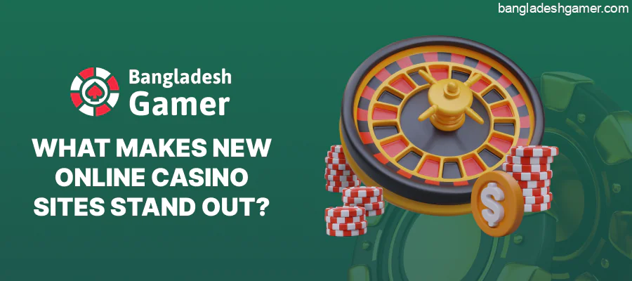Bangladeshgamer: What features set new Online Casino sites apart?